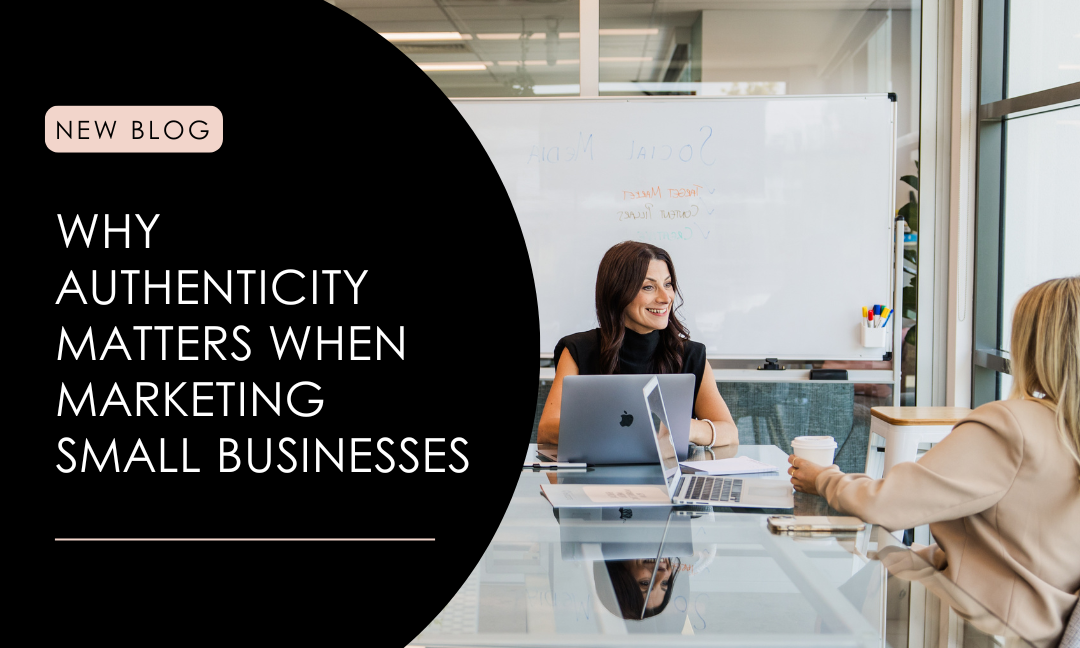 Why Authenticity Matters When Marketing Small Business